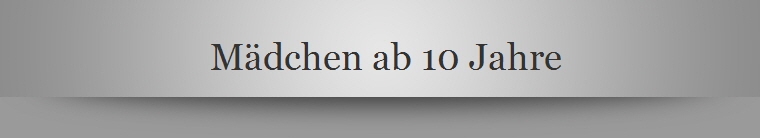 Mdchen ab 10 Jahre